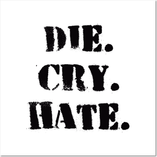 Die. Cry. Hate. Posters and Art